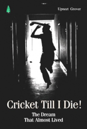 Cricket Till I Die: The Dream that Almost Lived