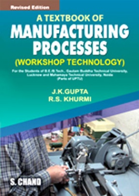 A Textbook of Manufacturing Process (Workshop Technology)