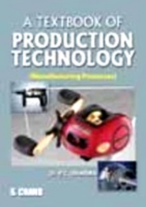 A Textbook of Production Technology: Manufacturing Process