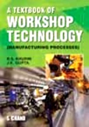 A Textbook of Workshop Technology: Manufacturing Processes