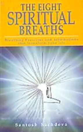 The Eight Spiritual Breaths: Breathing Exercises and Affirmations that Transform Your Life