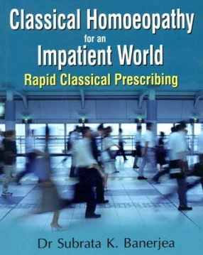 Classical Homoeopathy for An Impatient World: Rapid Classical Prescribing