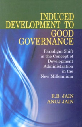 Induced Development to Good Governance: Paradigm Shift in the Concept of Development Administration in the New Millennium
