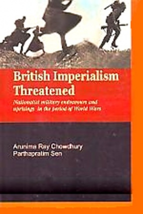 British Imperialism Threatened: Nationalist Military Endeavours and Uprisings in the Period of World Wars