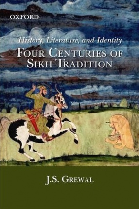History, Literature and Identity: Four Centuries of Sikh Tradition