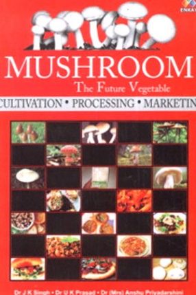 Mushroom: The Future Vegetable: Cultivation, Processing and Marketing