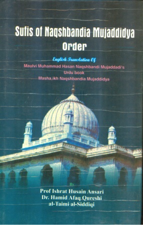 Sufis of Naqshbandia Mujaddidya Order: English Translation of Maulvi Muhammad Hasan Naqshbandi Mujaddadis Urdu book Mashaikh Naqshbandia Mujaddidya