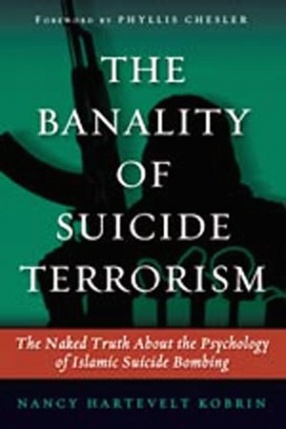 The Benality of Suicide Terrorism : The Naked Truth about the Psychology of Islamic Suicide Bombing