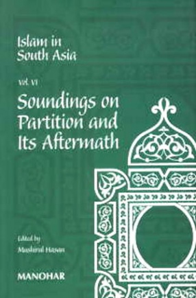 Islam in South Asia: Soundings on Partition and Its Aftermath, Volume 6