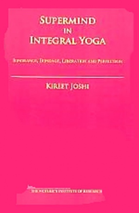 Supermind in Integral Yoga: Problem of Ignorance, Bondage, Liberation and Perfection