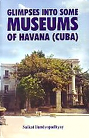 Glimpses into Some Museums of Havana (Cuba)