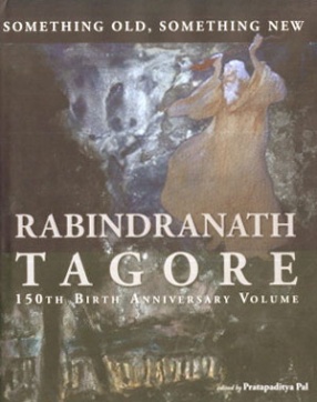 Something Old, Something New: Rabindranath Tagore 150th Birth Anniversary Volume