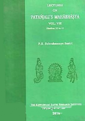 Lectures on Patanjali's Mahabhasya (Volume VIII, Ahnikas 35-41)