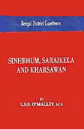 Bengal District Gazetteers: Sinhbhum, Saraikela and Kharsawan