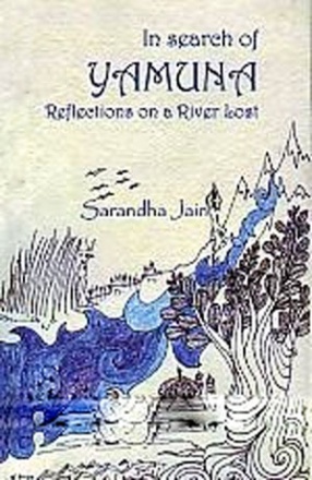 In Search of Yamuna: Reflections on a River Lost