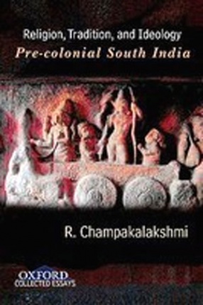 Religion, Tradition, and Ideology: Pre-colonial South India