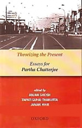 Theorizing the Present: Essays for Partha Chatterjee