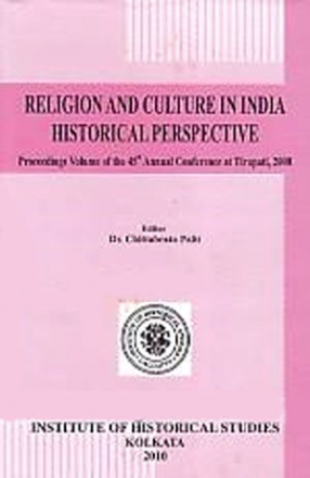 Religion and Culture in India: Historical Perspective: 45th Annual Conference Held at Tirupati, 2008