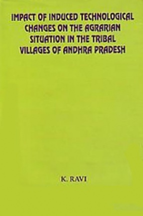 Impact of Induced Technological Changes on the Agrarian Situation in the Tribal Villages of Andhra Pradesh
