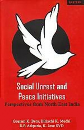 Social Unrest and Peace Initiatives: Perspectives from North East India