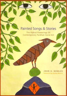 Painted Songs & Stories: The Hybrid Flowerings of Contemporary Pardhan Gond Art