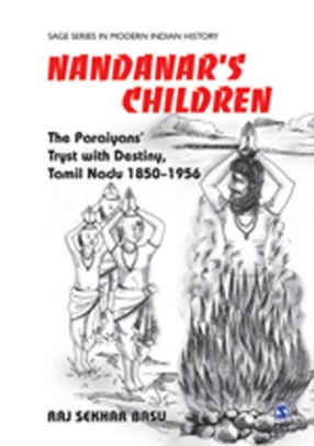 Nandanar's Children: The Paraiyans Tryst With Destiny, Tamil Nadu 1850 - 1956
