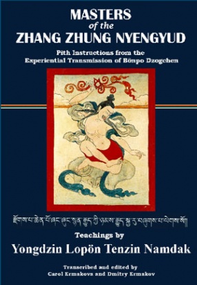 Masters of the Zhang Zhung Nyengyud: Pith Instructions from the Experiential Transmission of Bonpo Dzogchen