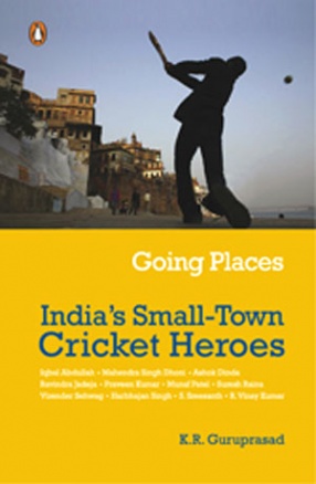 Going Places: India's Small-Town Cricket Heroes