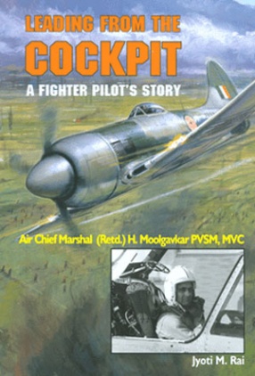 Leading from the Cockpit: A Fighter Pilot's Story: Air Chief Marshal (retd.) H. Moolgavkar, PVSM, MVC
