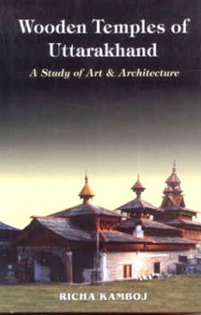 Wooden Temples of Uttarakhand: A Study of Art and Architecture