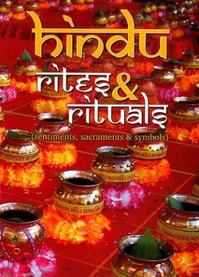Hindu Rites & Rituals: Sentiments, Sacraments & Symbols