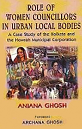 Role of Women Councillors in Urban Local Bodies: A Case Study of the Kolkata and the Howrah Municipal Corporation