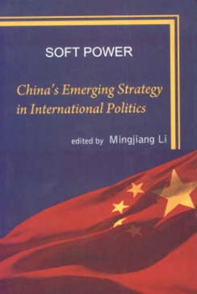 Soft Power: China's Emerging Strategy in International Politics