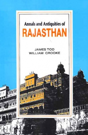 Annals and Antiquities of Rajasthan: The Central and Western Rajput States of India (In 3 Volumes)