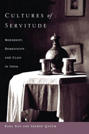 Cultures of Servitude: Modernity, Domesticity and Class in India