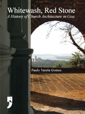 Whitewash, Red Stone: A History of Church Architecture in Goa