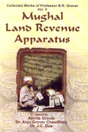 Collected Works of Professor B.R. Grover: Mughal Land Revenue Apparatus, Volume 5