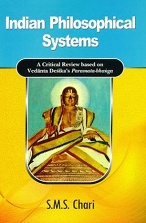 Indian Philosophical Systems: A Critical Review Based on Vedanta Desikas Paramata-Bhanga