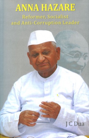 Anna Hazare: Reformer, Socialist and Anti-Corruption Leader