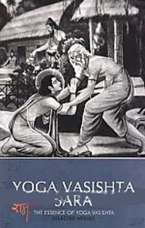 Yoga Vasishta Sara: The Essence of Yoga Vasishta: An English Translation from the Sanskrit Original