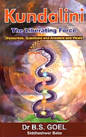Kundalini: The Liberating Force: Discourses, Questions and Answers and Views