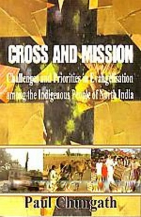 Cross and Mission: Challenges and Priorities in Evangelisation Among the Indigenous People of orth India