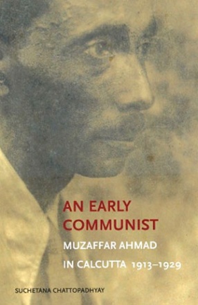An Early Communist: Muzaffar Ahmad in Calcutta 1913-1929