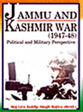 Jammu And Kashmir War (1947-48): Political And Military Perspective