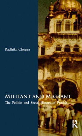 Militant And Migrant: Contemporary Politics and Social History Of Punjab