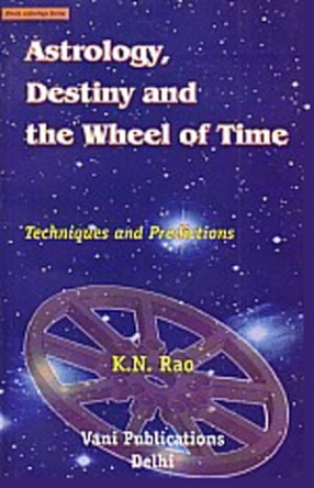 Astrology, Destiny and the Wheel of Time: Techniques and Predictions