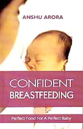 Confident Breastfeeding: Perfect Food for a Perfect Baby