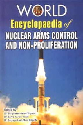 World Encyclopaedia of Nuclear Arms Control and Non-Proliferation (In 4 Volumes)