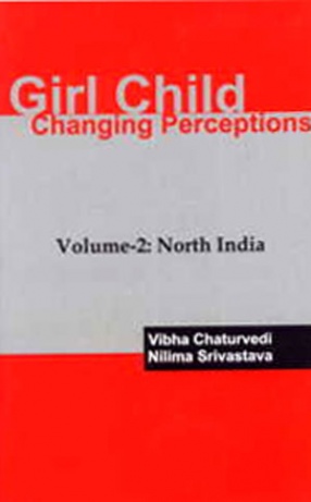 Girl Child: Changing Perceptions (Volume 2: North India)