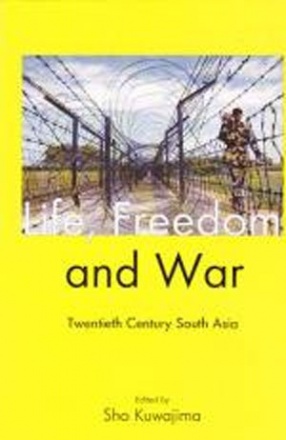 Life, Freedom and War: Twentieth Century South Asia